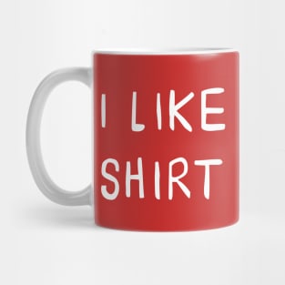 I Like Shirt Mug